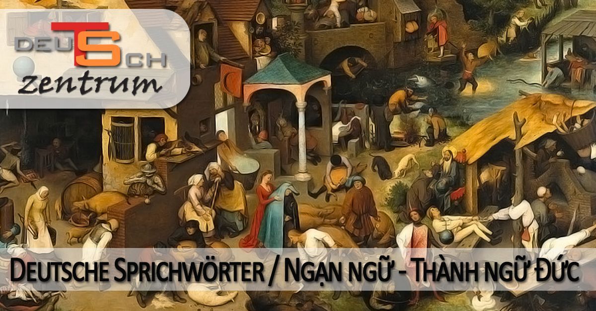 Ngạn ngữ / Thành ngữ Đức - Deutsche Sprichwörter 