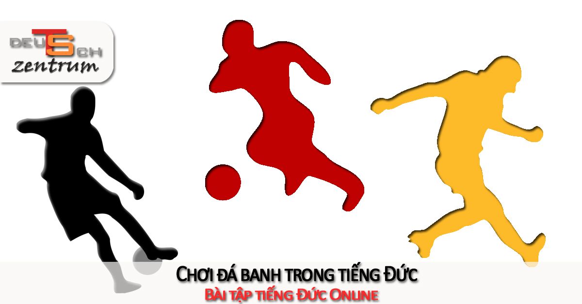 Chơi đá banh trong tiếng Đức - Fußball spielen auf Deutsch