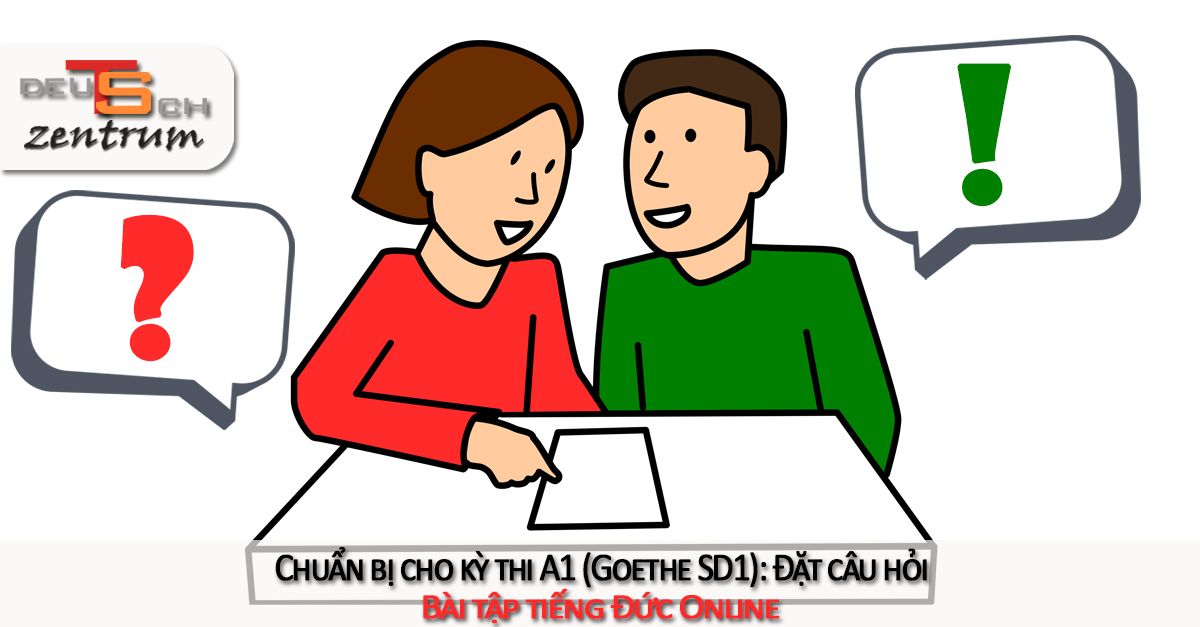 Chuẩn bị cho kỳ thi A1 (Goethe): Đặt câu hỏi