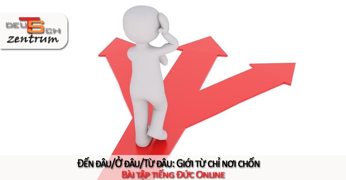 Đến đâu/Ở đâu/Từ đâu: Giới từ chỉ nơi chốn - Lokalpräpositionen